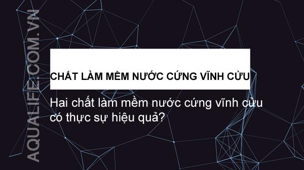 Hai chất làm mềm nước cứng vĩnh cửu