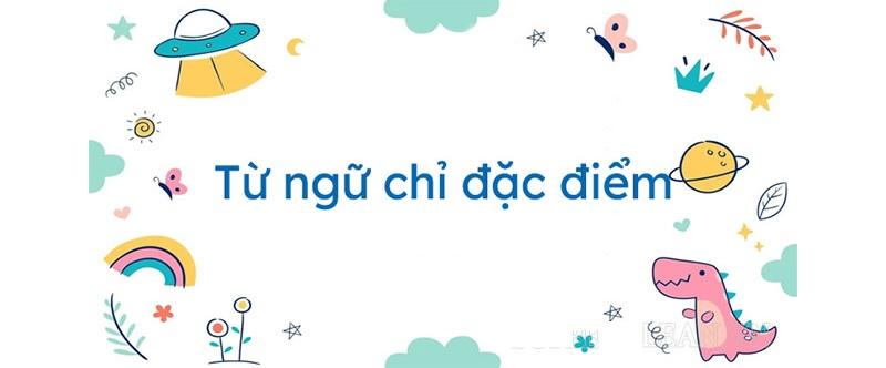 Từ chỉ đặc điểm là dạng từ quan trọng và phổ biến trong tiếng Việt. (Ảnh: Sưu tầm internet)