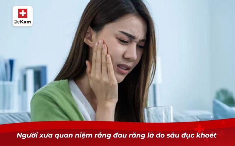 Người xưa quan niệm rằng đau răng là do sâu đục khoét