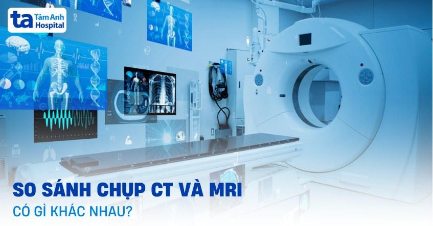 so sánh chụp ct và mri