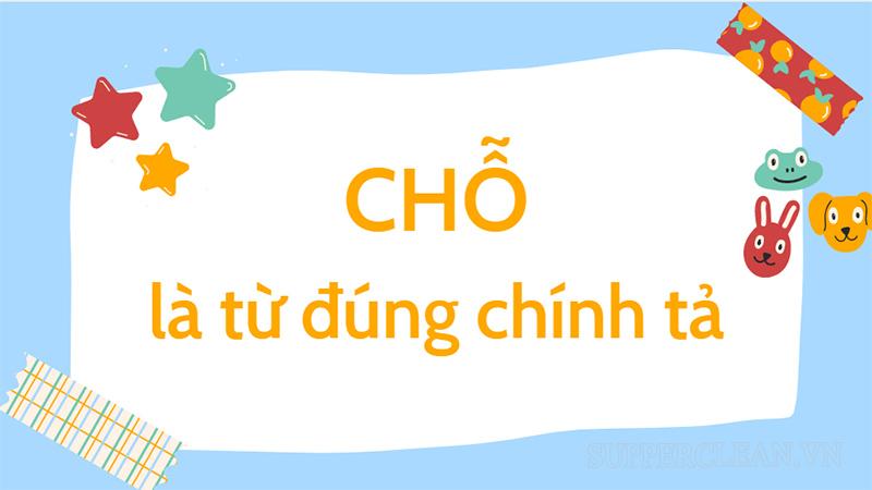 “Chỗ” là từ viết đúng chính tả
