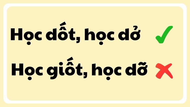 Học dốt hay học giốt, học dỡ hay học dở, từ nào là đúng chính tả?