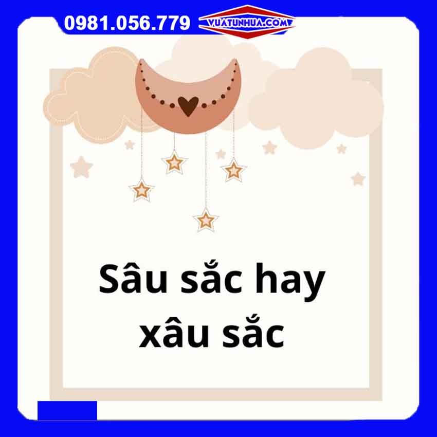 [2025] Viết sâu sắc hay xâu sắc mới chuẩn Vua Tiếng Việt?