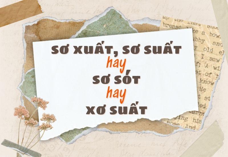 Sơ xuất hay sơ suất hay sơ sót, xơ suất đúng chính tả?