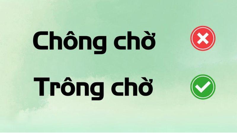 Trông chờ hay chông chờ là đúng chính tả?